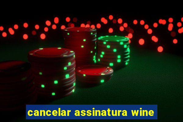 cancelar assinatura wine